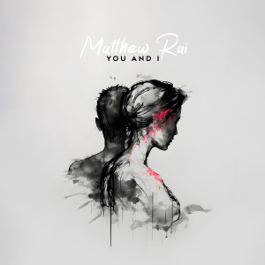 Dengarkan You And I lagu dari Matthew Rai dengan lirik