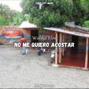 收聽Chris City的No Me Quiero Acostar (feat. Waldys Flow, Jey Jey & Cronox 45) (Explicit)歌詞歌曲