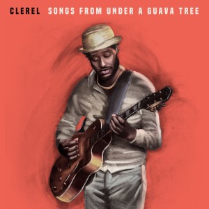 Clerel的專輯Songs from Under a Guava Tree