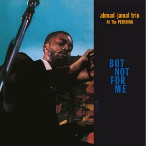 อัลบัม Ahmad Jamal at the Pershing: But Not for Me (Live) ศิลปิน Ahmad Jamal Trio