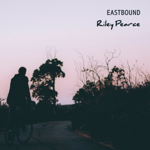 ดาวน์โหลดและฟังเพลง Eastbound พร้อมเนื้อเพลงจาก Riley Pearce