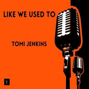 อัลบัม Like We Used To ศิลปิน Tomi Jenkins