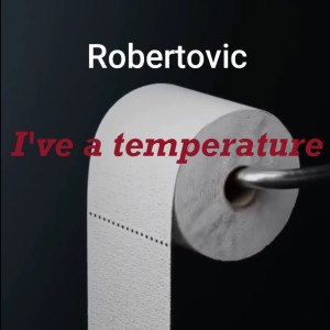 ดาวน์โหลดและฟังเพลง Ive a Temperature พร้อมเนื้อเพลงจาก Robertovic