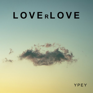 Ypey的專輯Loverlove (Explicit)