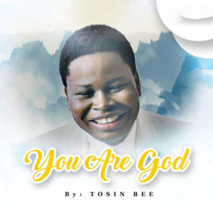 Listen to You Are God song with lyrics from Tosin Bee