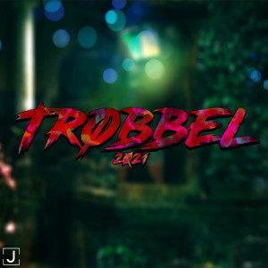 ดาวน์โหลดและฟังเพลง Trøbbel 2021 พร้อมเนื้อเพลงจาก JRFY