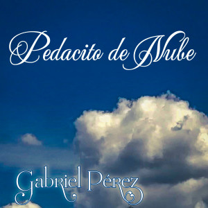 收聽Gabriel Perez的Pedacito de Nube歌詞歌曲