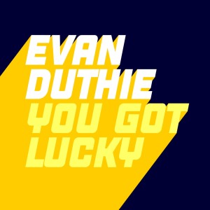 ดาวน์โหลดและฟังเพลง You Got Lucky (Extended Mix) พร้อมเนื้อเพลงจาก Evan Duthie