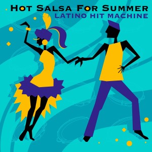 The Latino Hit Machine的專輯Hot Salsa for Summer