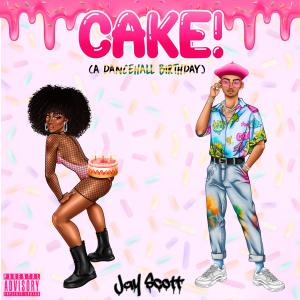 ดาวน์โหลดและฟังเพลง CAKE! (A Dancehall Birthday) (Explicit) พร้อมเนื้อเพลงจาก Jay Scott