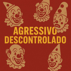 Album Agressivo Descontrolado (Explicit) from 