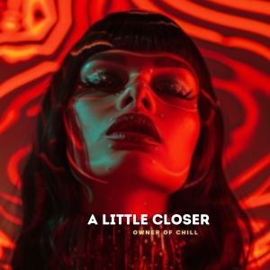 Owner of Chill的专辑A Little Closer