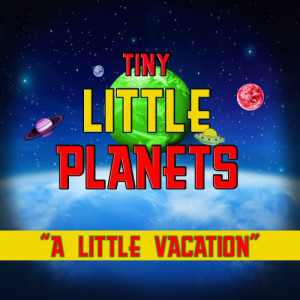 收聽Tiny Little Planets的A Little Vacation歌詞歌曲