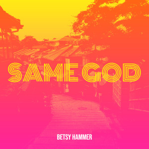 Album Same God oleh Betsy Hammer