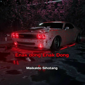 Enak Dong Enak Dong dari Maikaldo Sihotang