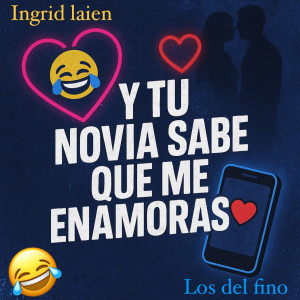 收听Ingrid Laien的Y Tu Novia Sabe Que Me Enamoras歌词歌曲