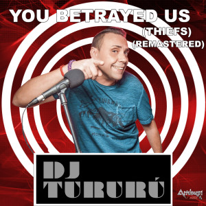 Listen to You Betrayed Us (THIEFS MIX Remastered) song with lyrics from Dj Tururu