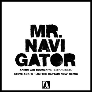 Dengarkan Mr. Navigator (Steve Aoki's 'I Am The Captain Now' Remix) lagu dari Armin Van Buuren dengan lirik