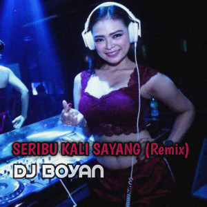 Listen to Seribu Kali Sayang (Remix) song with lyrics from DJ BOYAN