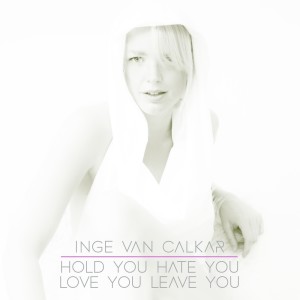 Listen to Hold You Hate You Love You Leave You song with lyrics from Inge Van Calkar