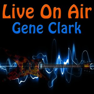 ดาวน์โหลดและฟังเพลง I Can’t Live Without You พร้อมเนื้อเพลงจาก Gene Clark