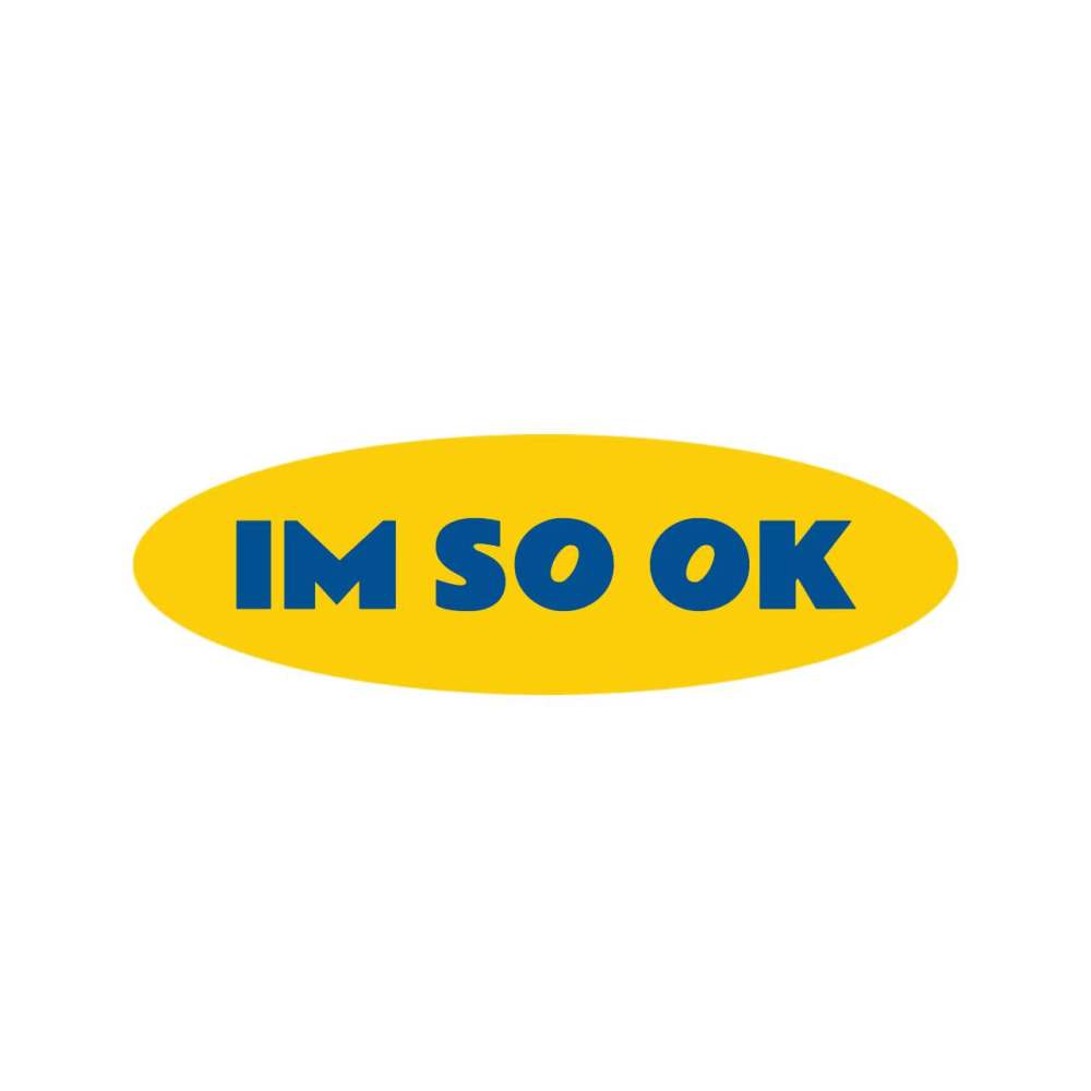 IM SO OK