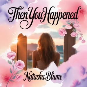 Album Then you happened from Natasha Blume
