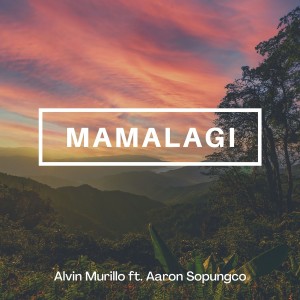 收聽Alvin Murillo的Mamalagi歌詞歌曲