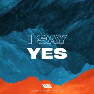 Listen to I Say Yes song with lyrics from Awaken Generation