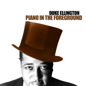 Piano In The Foreground dari Duke Ellington