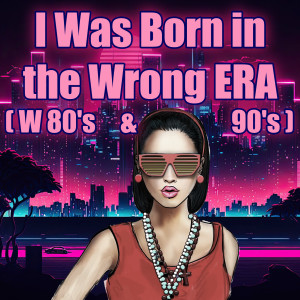 Album I Was Born in the Wrong ERA (W 80's & 90's) oleh The Believers in a Dream