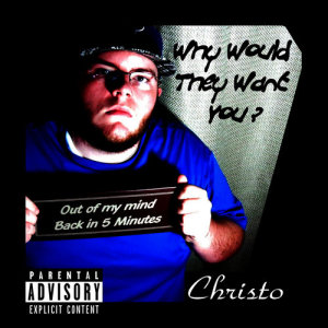 收聽Christo的Why Would They Want You? (Explicit)歌詞歌曲