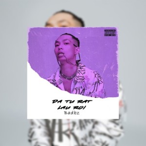 Listen to Đã Từ Rất Lâu Rồi (Explicit) song with lyrics from BadBz