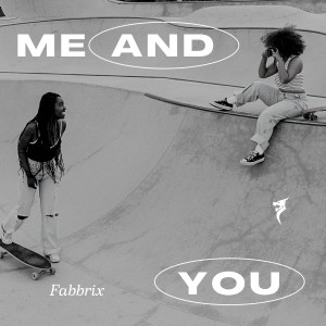 ดาวน์โหลดและฟังเพลง Me And You พร้อมเนื้อเพลงจาก Fabbrix
