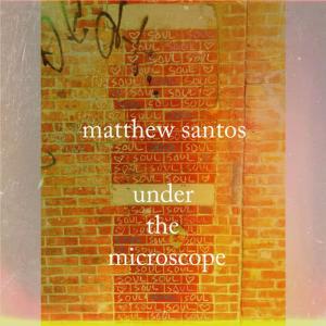 Matthew Santos的專輯Under the Microscope
