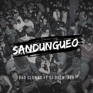 收聽Bad Clowns的Sandungueo (Explicit)歌詞歌曲