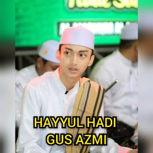 Dengarkan Hayyul Hadi - Gus Azmi lagu dari Syubbanul Muslimin dengan lirik