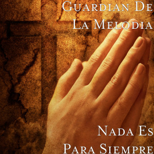 Album Nada Es Para Siempre from Guardian De La Melodia