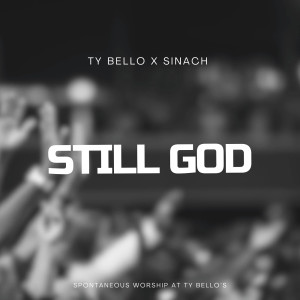 Listen to Still God song with lyrics from TY BELLO