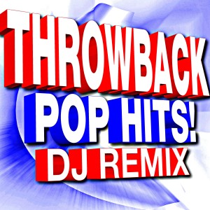 อัลบัม Throwback Pop Hits! DJ Remix ศิลปิน DJ ReMix Factory
