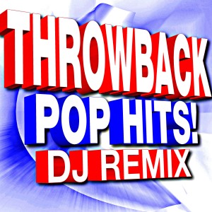 อัลบัม Throwback Pop Hits! DJ Remix ศิลปิน DJ ReMix Factory