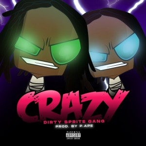 Dengarkan lagu Crazy (Explicit) nyanyian DirtySpriteGang dengan lirik