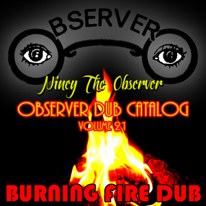 อัลบัม Observer Dub Catalog, Vol. 21 - Burning Fire Dub ศิลปิน Niney the Observer