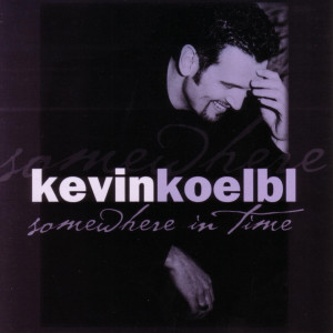ดาวน์โหลดและฟังเพลง Somewhere in Time พร้อมเนื้อเพลงจาก Kevin Koelbl