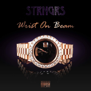 Listen to Wrist on Beam (Explicit) song with lyrics from Strngrs