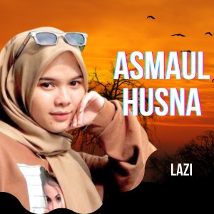 Dengarkan Asmaul Husna 99 Names Of Allah (Asmaul Husna) lagu dari Lazi dengan lirik