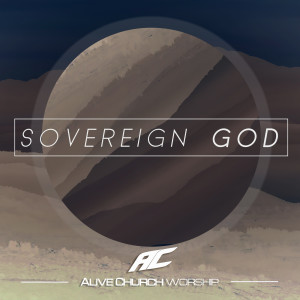 Listen to Sovereign God song with lyrics from AliveChurch Worship