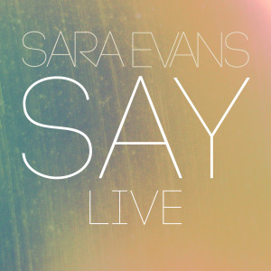 Say (Live) dari Sara Evans