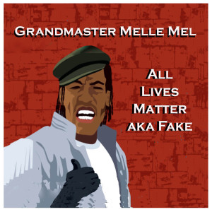 อัลบัม All Lives Matter aka Fake (Explicit) ศิลปิน Grandmaster Melle Mel