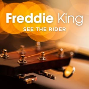 Freddie King的專輯See The Rider